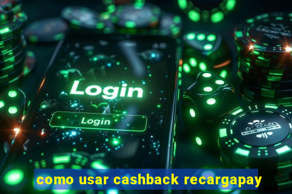 como usar cashback recargapay